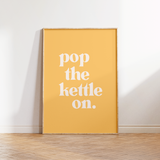 Pop The Kettle On Print