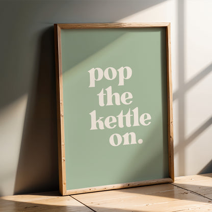 Pop The Kettle On - Kitchen Wall Art Print