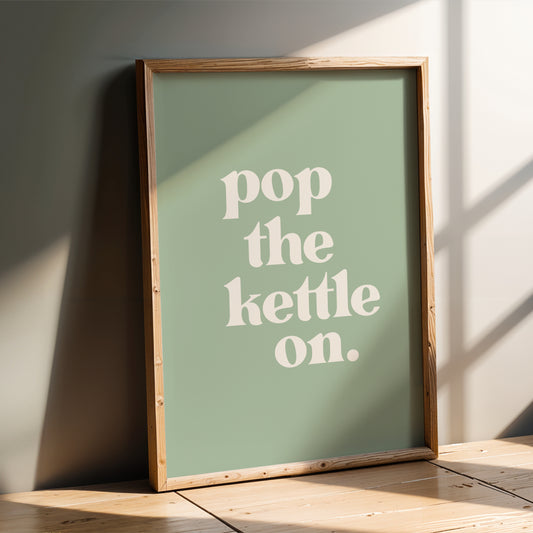 Pop The Kettle On - Kitchen Wall Art Print