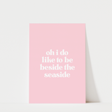 Oh I Do Like To Be Beside The Seaside Print