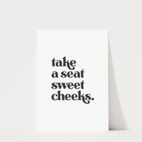 Take a Seat Sweet Cheeks Print