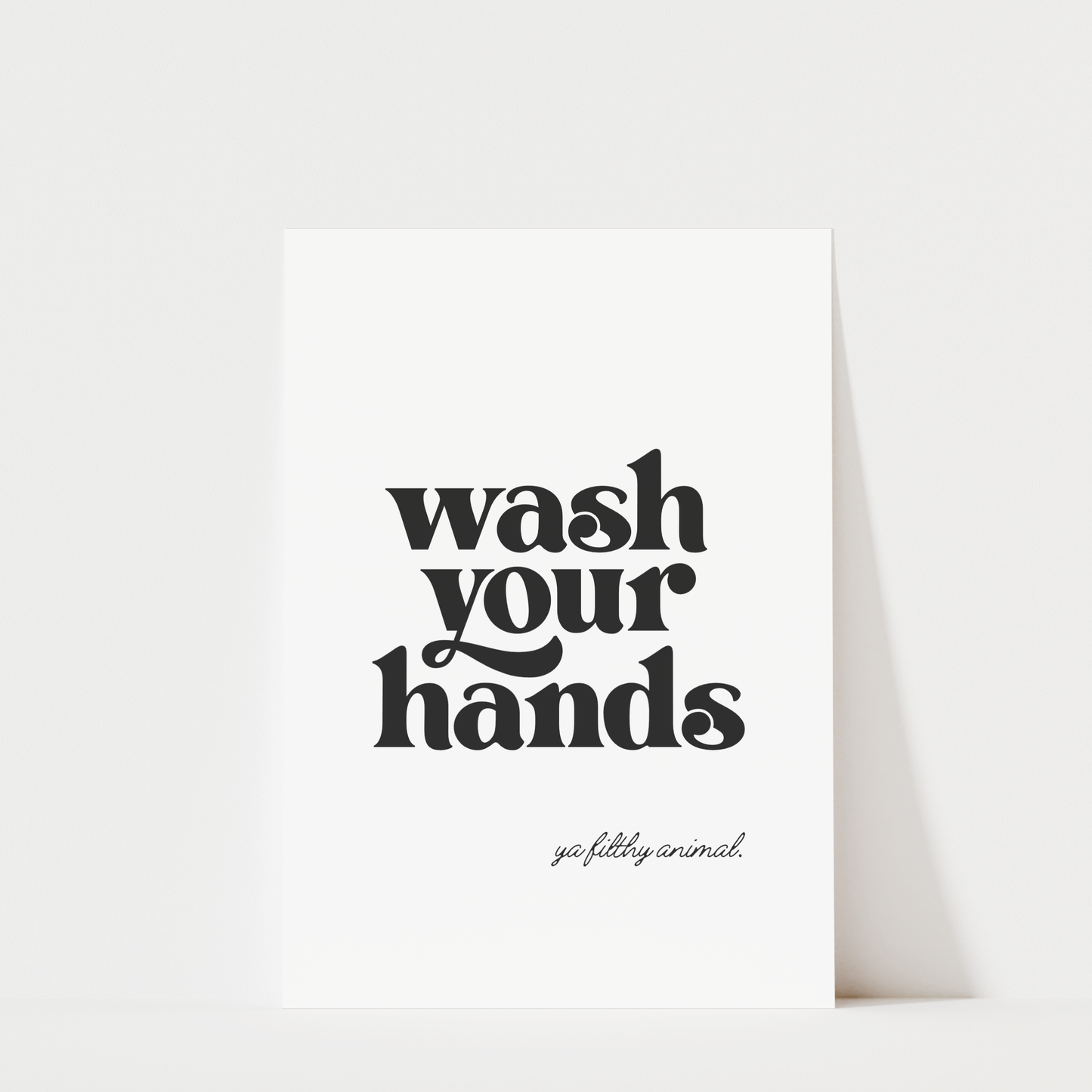 Wash Your Hands Ya Filthy Animal - Bathroom Wall Art