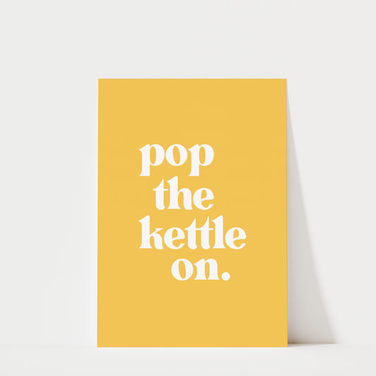 Pop The Kettle On - Kitchen Wall Art Print