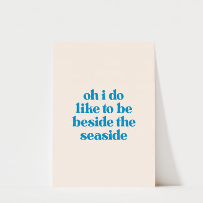 Oh I Do Like To Be Beside The Seaside - Typography Wall Art