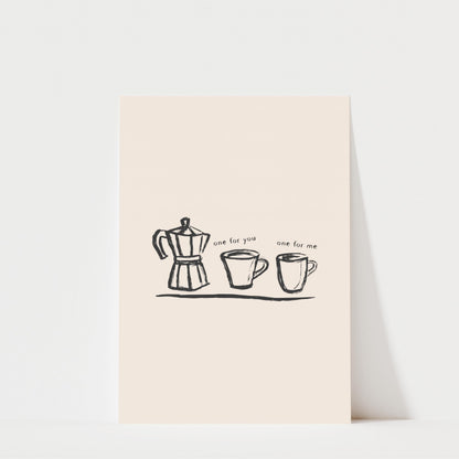 A simple black and white illustration of a coffee maker and two cups, accompanied by the text "one for you one for me".