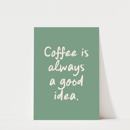 a green poster with the text "Coffee is always a good idea."