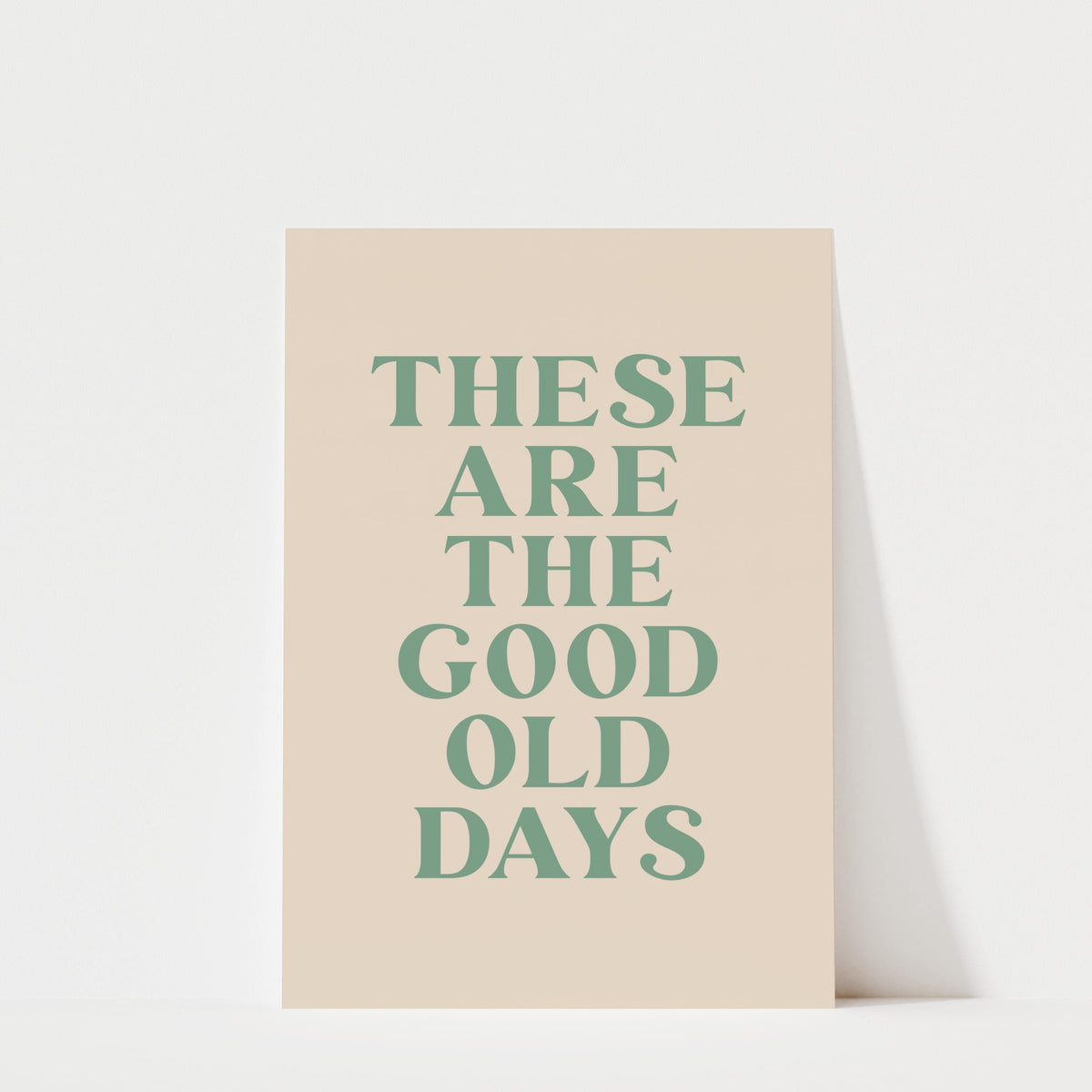 a poster with the text "These are the good old days" in a large, bold font.