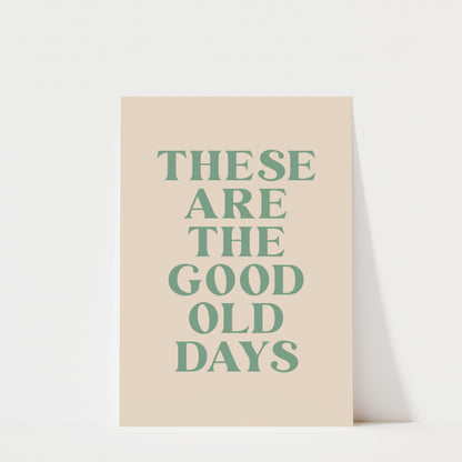 a poster with the text "These are the good old days" in a large, bold font.