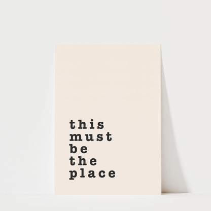 This Must Be The Place – Typography Quote Print