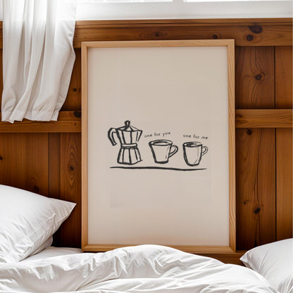 a framed drawing of a coffee maker with two cups, accompanied by the text "one for you one for me".