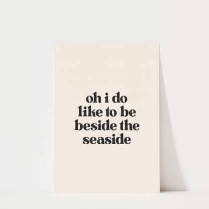 Oh I Do Like To Be Beside The Seaside - Typography Wall Art