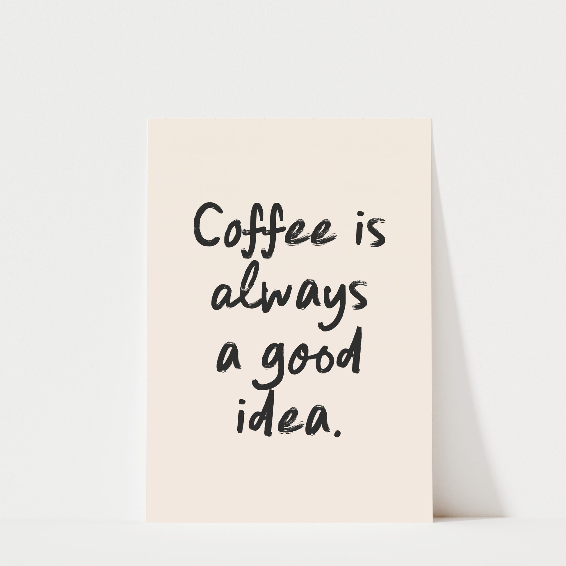 a simple, handwritten text that reads "Coffee is always a good idea."