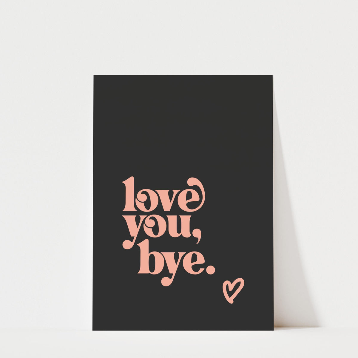 Love You Bye - Typography Print
