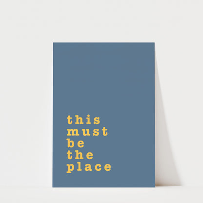 This Must Be The Place – Typography Quote Print